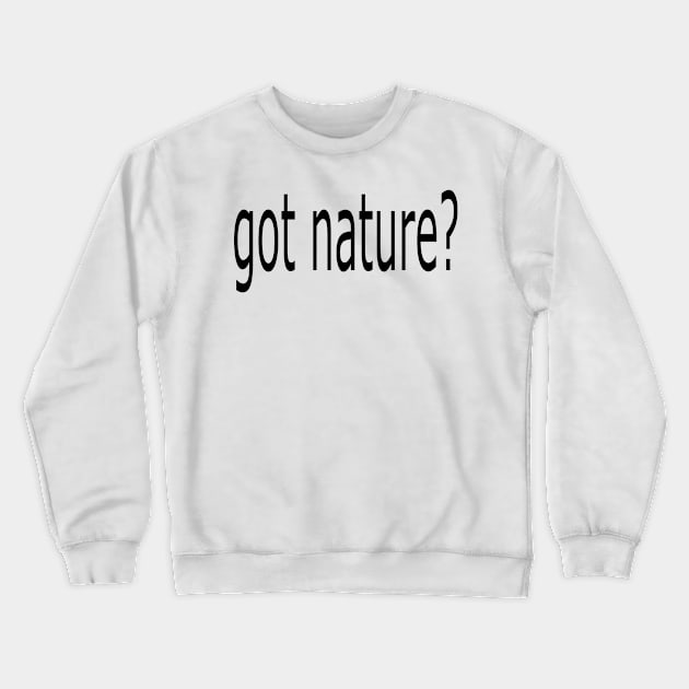 got nature? Crewneck Sweatshirt by asimplefool